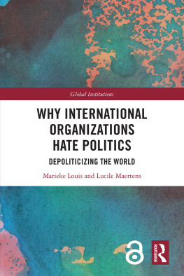 Marieke Louis - Why International Organizations Hate Politics: Depoliticizing the World