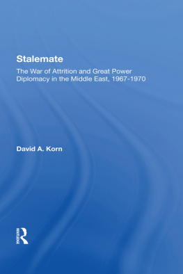 David A Korn - Stalemate: The War of Attrition and Great Power Diplomacy in the Middle East, 1967-1970