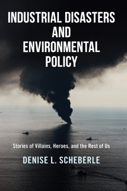 Denise L Scheberle - Industrial Disasters and Environmental Policy: Stories of Villains, Heroes, and the Rest of Us