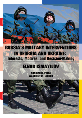 Elnur Ismayilov - Russias Military Interventions in Georgia and Ukraine: Interests, Motives, and Decision-Making