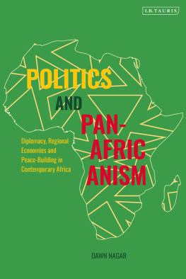 Dawn Nagar - Politics and Pan-Africanism: Diplomacy, Regional Economies and Peace-Building in Contemporary Africa