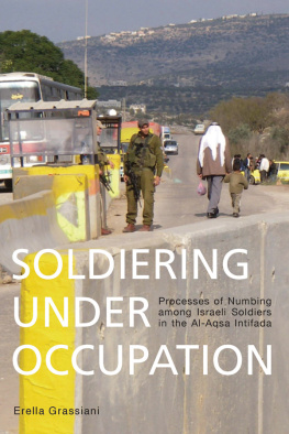 Erella Grassiani Soldiering Under Occupation: Processes of Numbing Among Israeli Soldiers in the Al-Aqsa Intifada