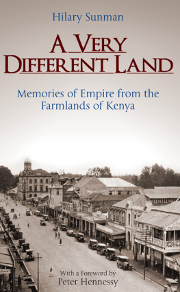 Hilary Sunman A Very Different Land: Memories of EMpire From the Farmlands of Kenya