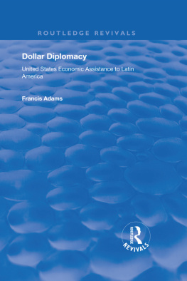 Francis Adams - Dollar Diplomacy: United States Economic Assistance to Latin America