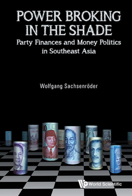 Wolfgang Sachsenröder - Power Broking in the Shade: Party Finances and Money Politics in Southeast Asia