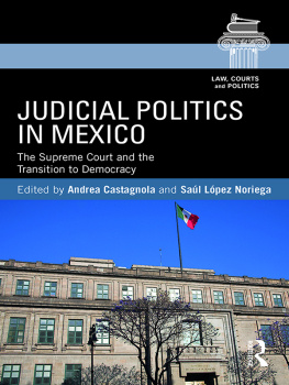 Andrea Castagnola - Judicial Politics in Mexico: The Supreme Court and the Transition to Democracy