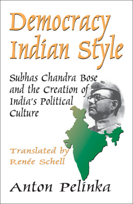 Anton Pelinka - Democracy Indian Style: Subhas Chandra Bose and the Creation of Indias Political Culture