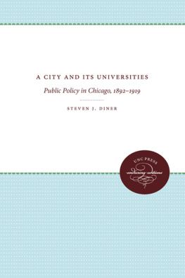 Steven J. Diner - A City and Its Universities: Public Policy in Chicago, 1892-1919