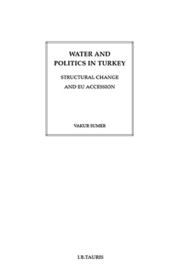 Vakur Sumer Water and Politics in Turkey: Structural Change and EU Accession