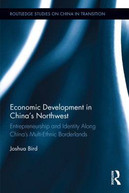 Joshua Bird Economic Development in Chinas Northwest: Entrepreneurship and Identity Along Chinas Multi-Ethnic Borderlands