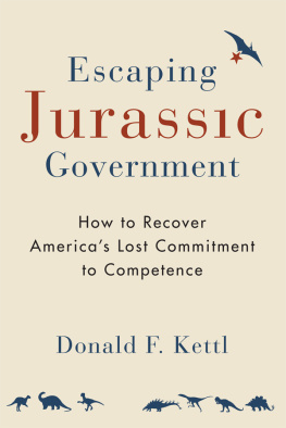 Donald F. Kettl - Escaping Jurassic Government: How to Recover Americas Lost Commitment to Competence