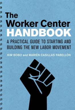 Kim Bobo - The Worker Center Handbook: A Practical Guide for Starting and Building the New Labor Movement