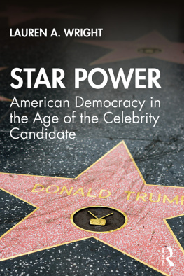 Lauren A. Wright Star Power: American Democracy in the Age of the Celebrity Candidate