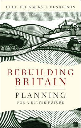 Ellis Hugh Rebuilding Britain: Planning for a Better Future