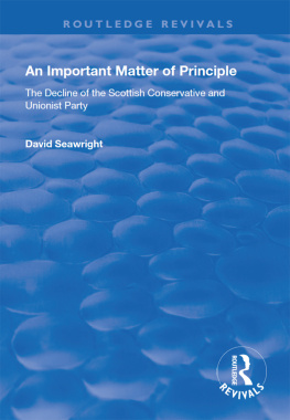 David Seawright - An Important Matter of Principle: The Decline of the Scottish Conservative and Unionist Party