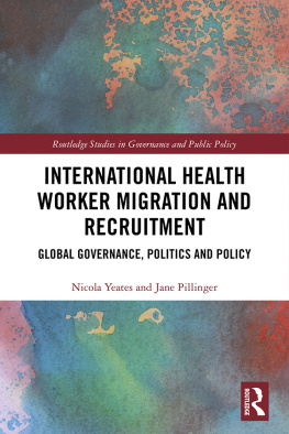 Nicola Yeates International Health Worker Migration and Recruitment: Global Governance, Politics and Policy