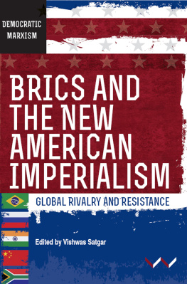 Vishwas Satgar BRICS and the New American Imperialism: Global Rivalry and Resistance