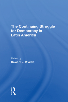 Howard J. Wiarda The Continuing Struggle for Democracy in Latin America