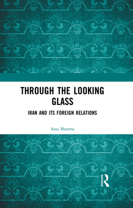 Anu Sharma Through the Looking Glass: Iran and Its Foreign Relations