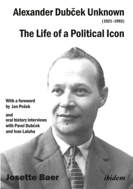 Josette Baer Hill - Alexander Dubček Unknown (1921-1992): The Life of a Political Icon