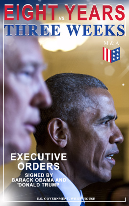 U. S. Government - Eight Years vs. Three Weeks - Executive Orders Signed by Barack Obama and Donald Trump: A Review of the Current Presidential Actions as Opposed to the Legacy of the Former President (Including
