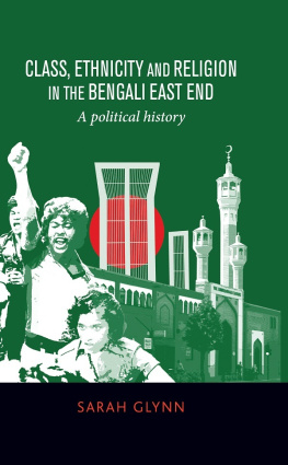 Sarah Glynn - Class, Ethnicity and Religion in the Bengali East End: A Political History