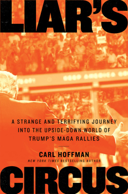 Carl Hoffman - Liars Circus: A Strange and Terrifying Journey Into the Upside-Down World of Trumps MAGA Rallies