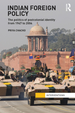 Priya Chacko Indian Foreign Policy: The Politics of Postcolonial Identity From 1947 to 2004