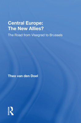 Theo Van Den Doel - Central Europe: The New Allies?: The Road From Visegrad to Brussels