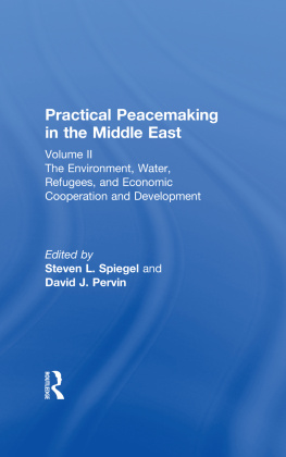 Steve L. Spiegel Practical Peacemaking in the Middle East: The Environment, Water, Refugees, and Economic Cooperation and Development