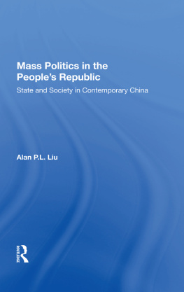 Alan P. L. Liu Mass Politics in the Peoples Republic: State and Society in Contemporary China