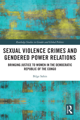 Bilge Sahin Sexual Violence Crimes and Gendered Power Relations: Bringing Justice to Women in the Democratic Republic of the Congo