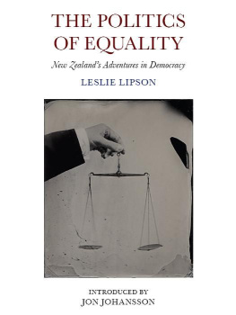 Leslie Lipson - The politics of equality : New Zealands adventures in democracy