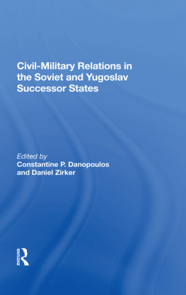 Constantine P. Danopoulos - Civil-Military Relations in the Soviet and Yugoslav Successor States