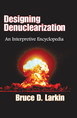 Bruce Larkin - Designing Denuclearization: An Interpretive Encyclopedia