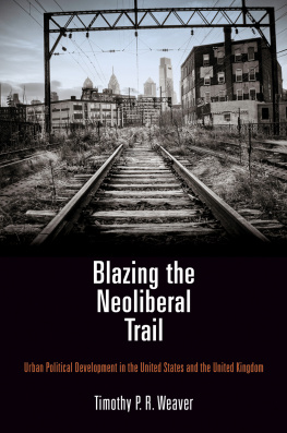 Timothy P R Weaver - Blazing the Neoliberal Trail: Urban Political Development in the United States and the United Kingdom