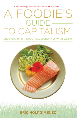 Eric Holt-Giménez - A foodies guide to capitalism : understanding the political economy of what we eat