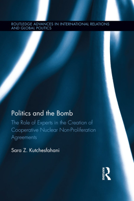 Sara Z. Kutchesfahani - Politics and the Bomb: The Role of Experts in the Creation of Cooperative Nuclear Non-Proliferation Agreements