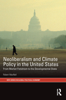 Robert MacNeil Neoliberalism and Climate Policy in the United States: From Market Fetishism to the Developmental State