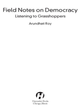 Arundhati Roy Listening to Grasshoppers: Field Notes on Democracy