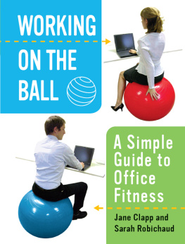 Clapp Jane - Working On the Ball: A Simple Guide to Office Fitness