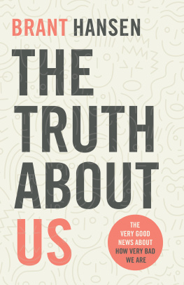 Brant Hansen The Truth about Us: The Very Good News about How Very Bad We Are