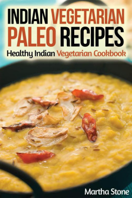 Martha Stone - Indian Vegetarian Paleo Recipes: Healthy Indian Vegetarian Cookbook