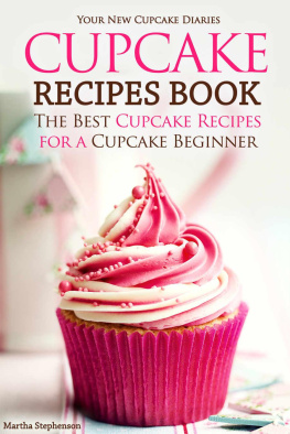 Martha Stephenson - Cupcake Recipes Book - The Best Cupcake Recipes for a Cupcake Beginner: Your New Cupcake Diaries