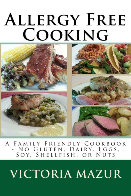 Victoria Mazur Allergy Free Cooking: A Family Friendly Cookbook - No Gluten, Dairy, Eggs, Soy, Shellfish, or Nuts