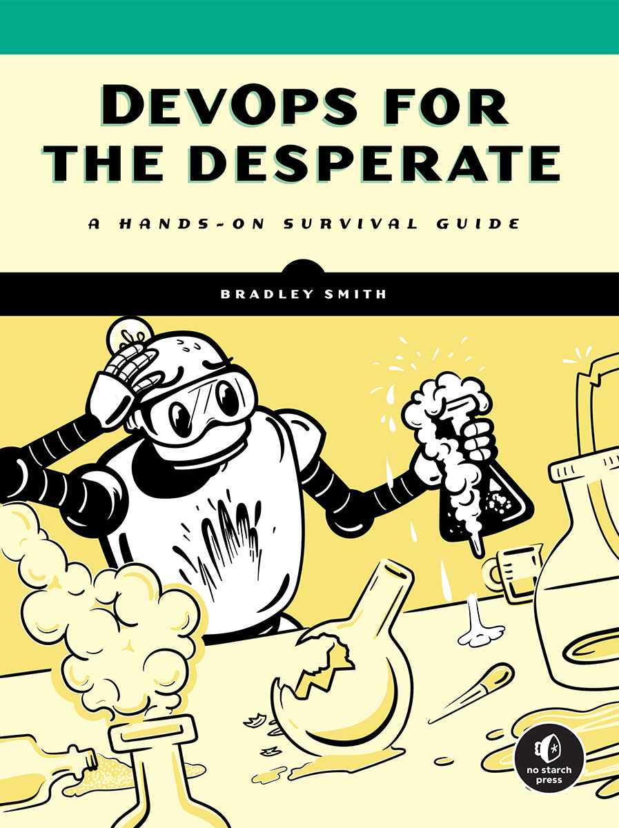 DevOps for the Desperate A Hands-on Survival Guide Bradley Smith DevOps for - photo 1