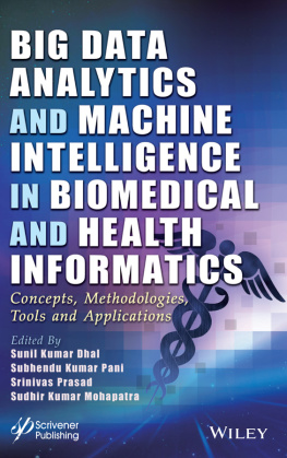 Sunil Kumar Dhal (editor) - Big Data Analytics and Machine Intelligence in Biomedical and Health Informatics: Concepts, Methodologies, Tools and Applications (Advances in Intelligent and Scientific Computing)