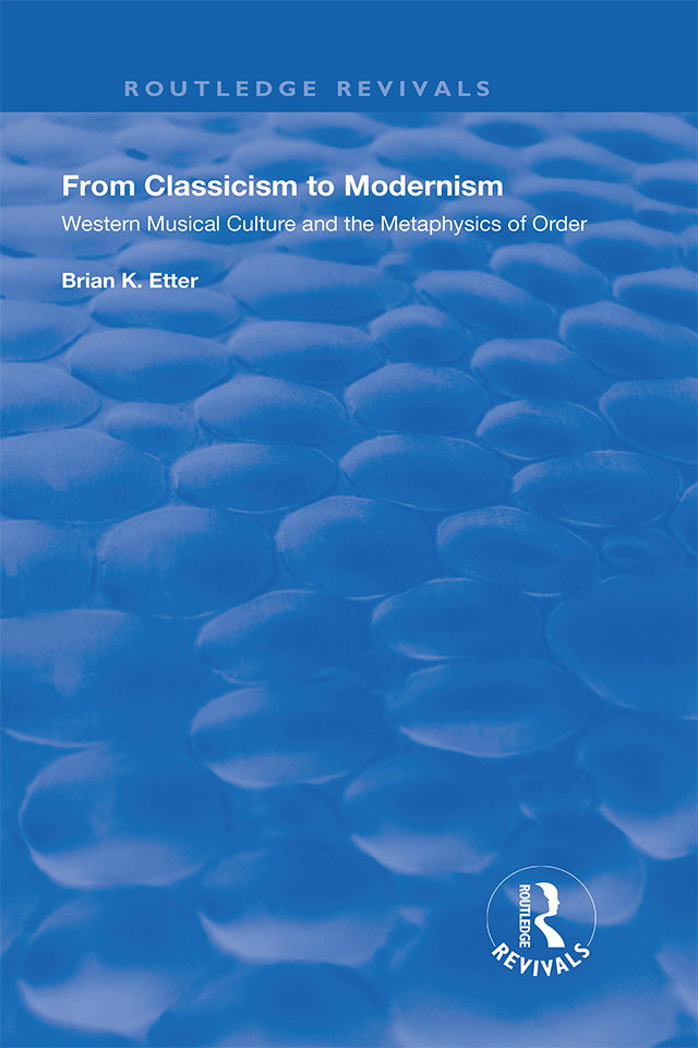 From Classicism to Modernism Western Musical Culture and the Metaphysics of - photo 1