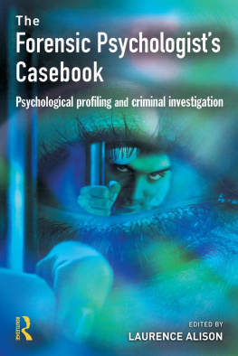 Laurence J. Alison - The forensic psychologists casebook : psychological profiling and criminal investigation