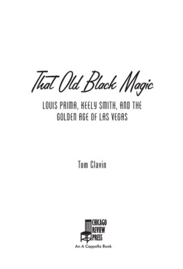 Tom Clavin That Old Black Magic: Louis Prima, Keely Smith, and the Golden Age of Las Vegas